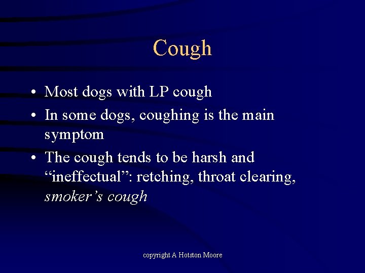 Cough • Most dogs with LP cough • In some dogs, coughing is the
