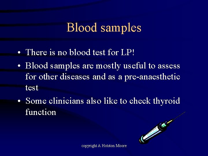 Blood samples • There is no blood test for LP! • Blood samples are