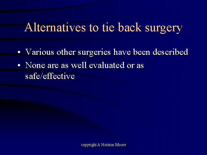 Alternatives to tie back surgery • Various other surgeries have been described • None