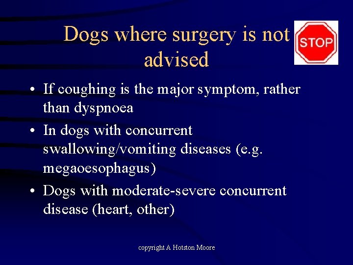 Dogs where surgery is not advised • If coughing is the major symptom, rather