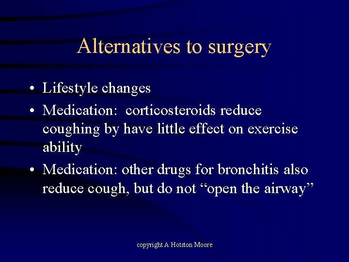 Alternatives to surgery • Lifestyle changes • Medication: corticosteroids reduce coughing by have little