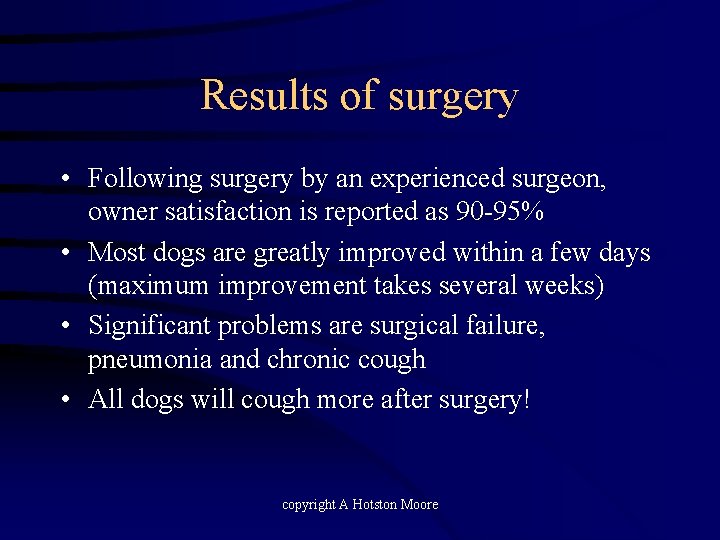 Results of surgery • Following surgery by an experienced surgeon, owner satisfaction is reported