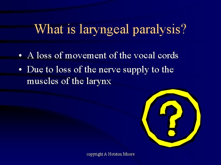 What is laryngeal paralysis? • A loss of movement of the vocal cords •