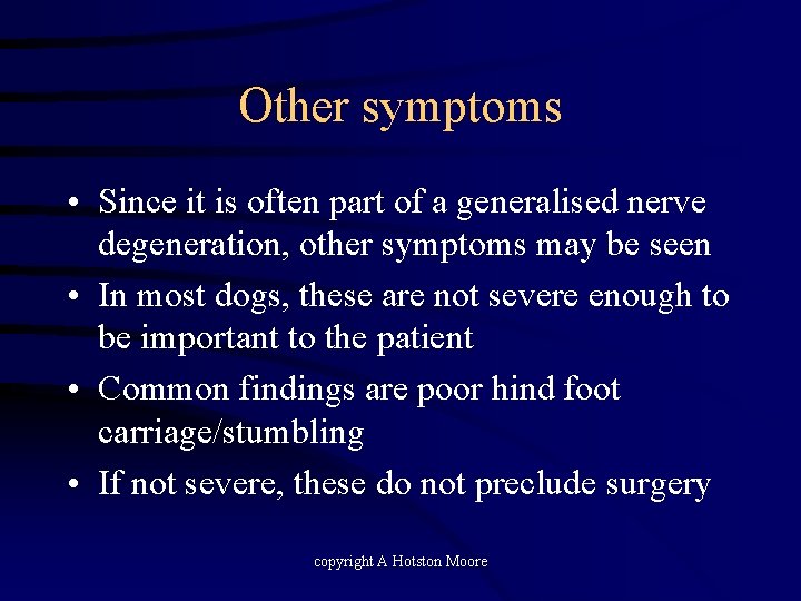 Other symptoms • Since it is often part of a generalised nerve degeneration, other