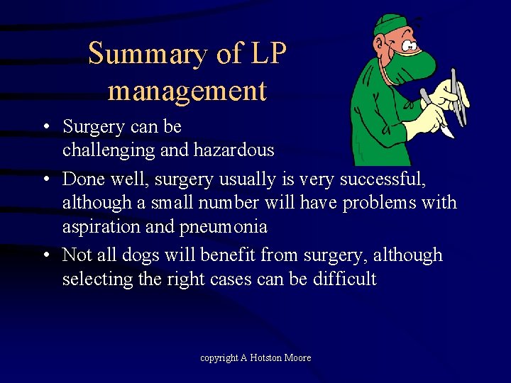 Summary of LP management • Surgery can be challenging and hazardous • Done well,