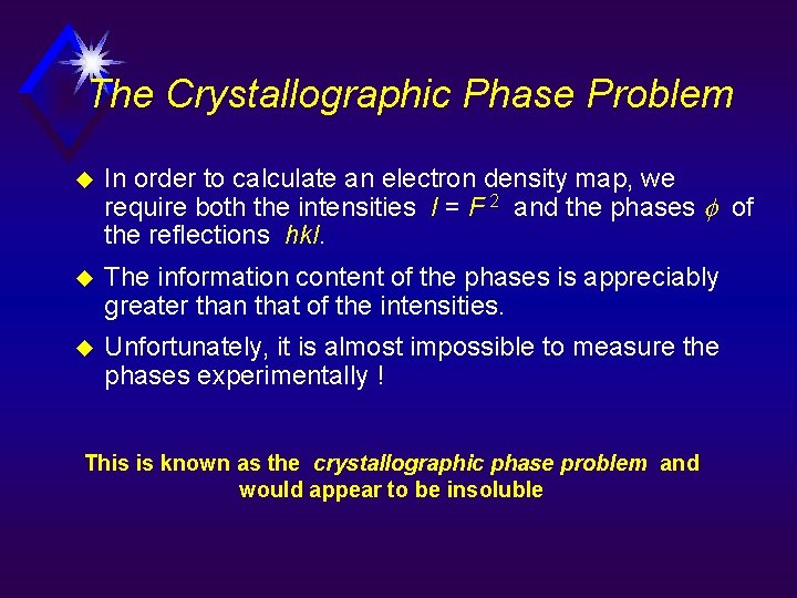 The Crystallographic Phase Problem u In order to calculate an electron density map, we