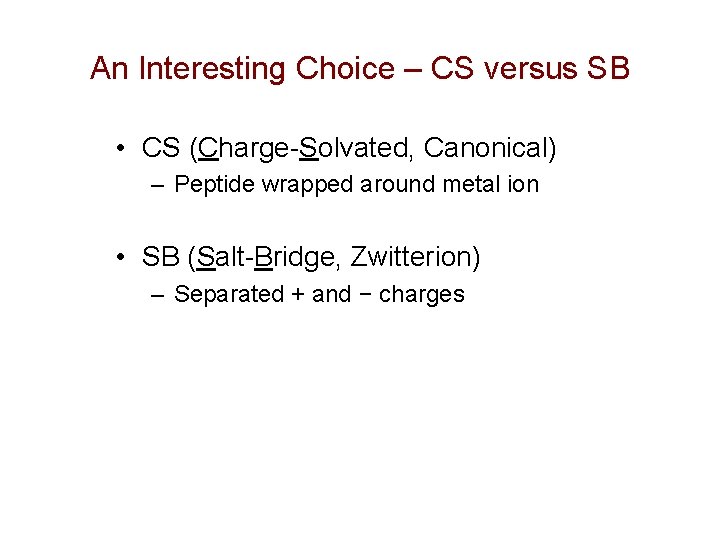 An Interesting Choice – CS versus SB • CS (Charge-Solvated, Canonical) – Peptide wrapped