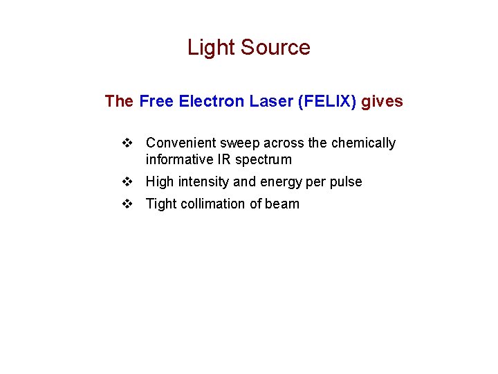 Light Source The Free Electron Laser (FELIX) gives v Convenient sweep across the chemically