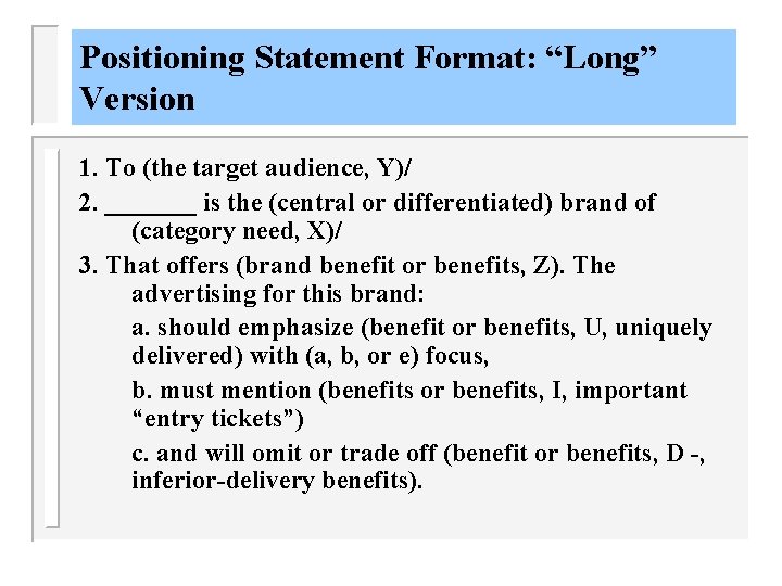 Positioning Statement Format: “Long” Version 1. To (the target audience, Y)/ 2. _______ is