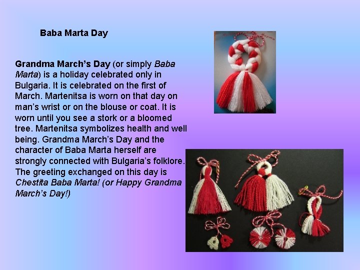 Baba Marta Day Grandma March’s Day (or simply Baba Marta) is a holiday celebrated