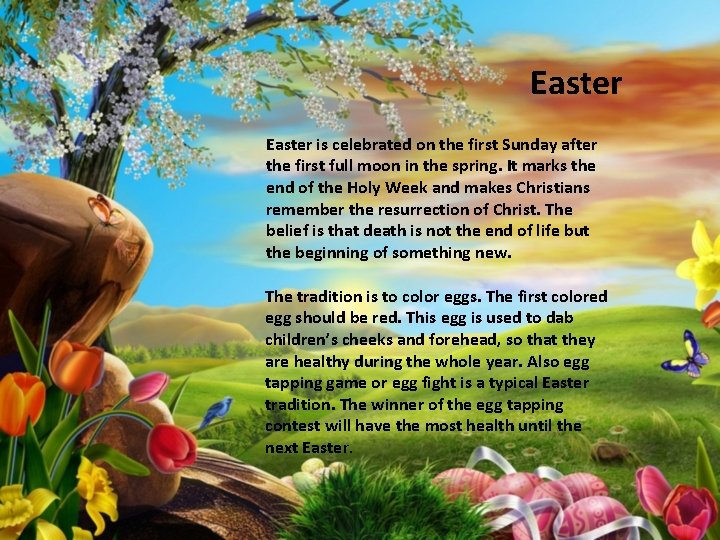 Easter is celebrated on the first Sunday after the first full moon in the
