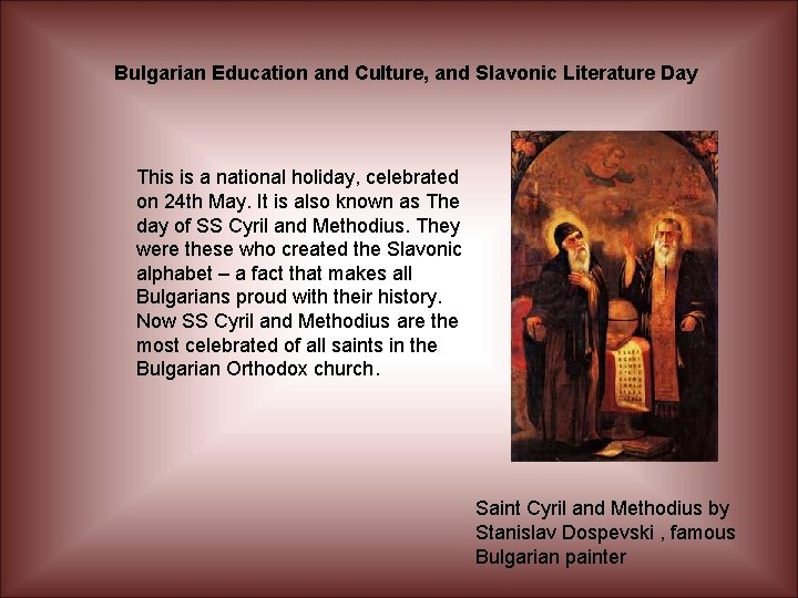 Bulgarian Education and Culture, and Slavonic Literature Day This is a national holiday, celebrated