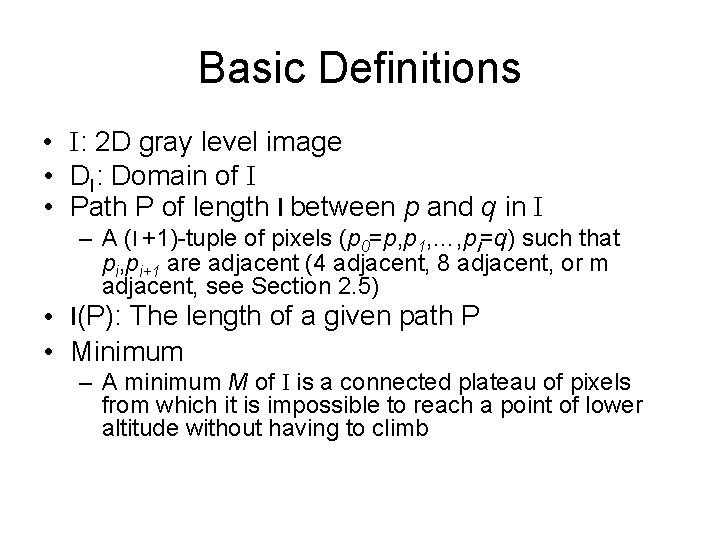 Basic Definitions • I: 2 D gray level image • DI: Domain of I Basic Definitions • I: 2 D gray level image • DI: Domain of I