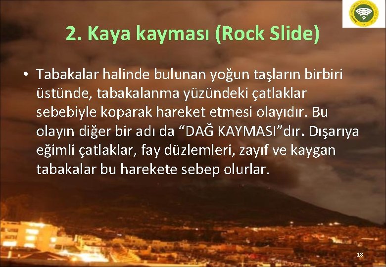 2. Kaya kayması (Rock Slide) • Tabakalar halinde bulunan yoğun taşların birbiri üstünde, tabakalanma