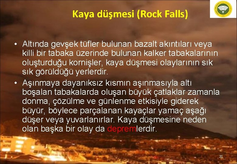 Kaya düşmesi (Rock Falls) • Altında gevşek tüfler bulunan bazalt akıntıları veya killi bir
