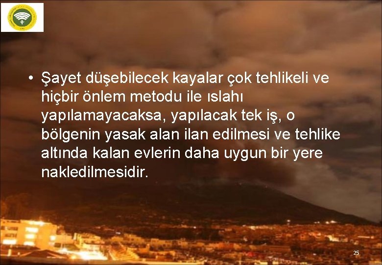  • Şayet düşebilecek kayalar çok tehlikeli ve hiçbir önlem metodu ile ıslahı yapılamayacaksa,