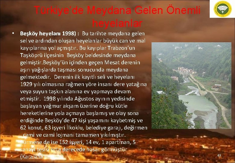 Türkiye’de Meydana Gelen Önemli heyelanlar • Beşköy heyelanı 1998) : Bu tarihte meydana gelen