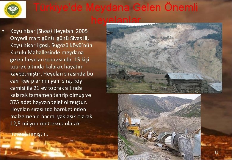 Türkiye’de Meydana Gelen Önemli heyelanlar • Koyulhisar (Sivas) Heyelanı 2005: Onyedi mart günü Sivas