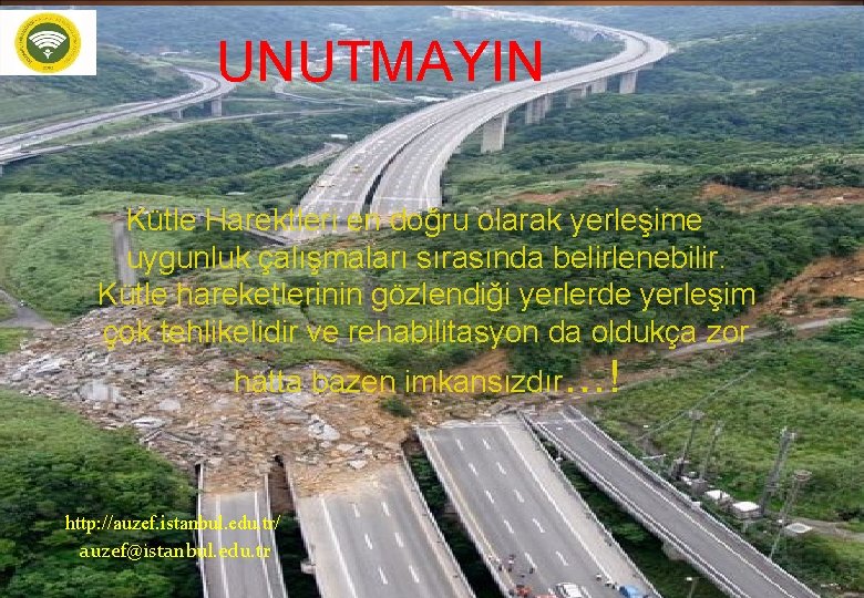 UNUTMAYIN Kütle Harektleri en doğru olarak yerleşime uygunluk çalışmaları sırasında belirlenebilir. Kütle hareketlerinin gözlendiği