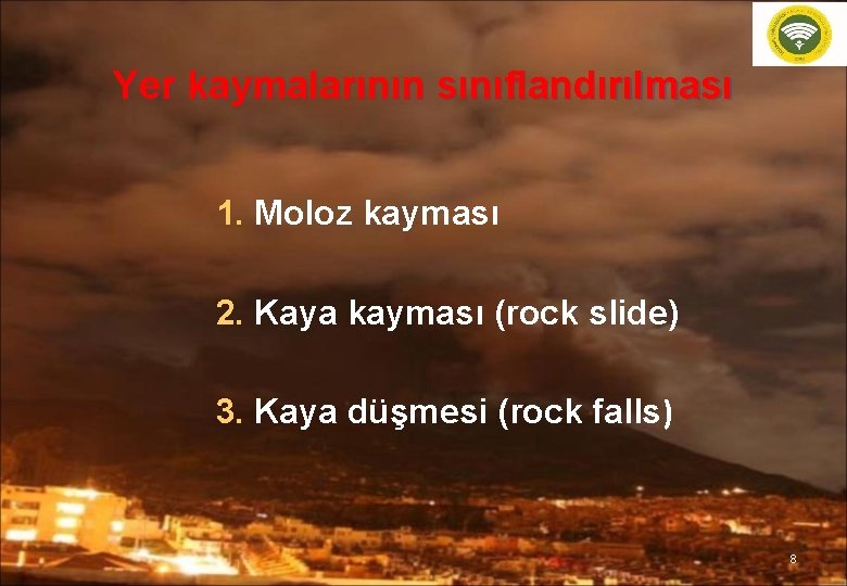 Yer kaymalarının sınıflandırılması 1. Moloz kayması 2. Kaya kayması (rock slide) 3. Kaya düşmesi