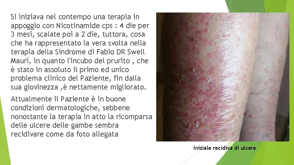 Si iniziava nel contempo una terapia in appoggio con Nicotinamide cps : 4 die