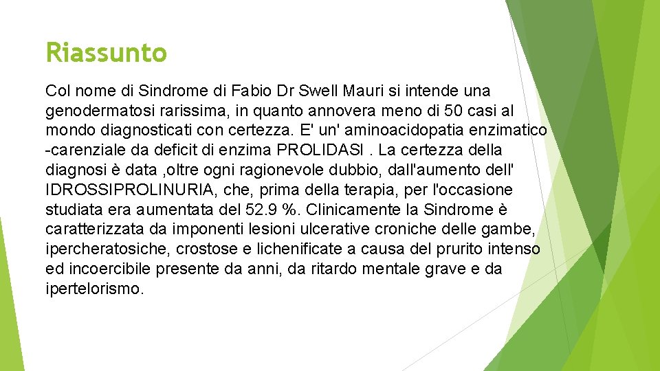 Riassunto Col nome di Sindrome di Fabio Dr Swell Mauri si intende una genodermatosi
