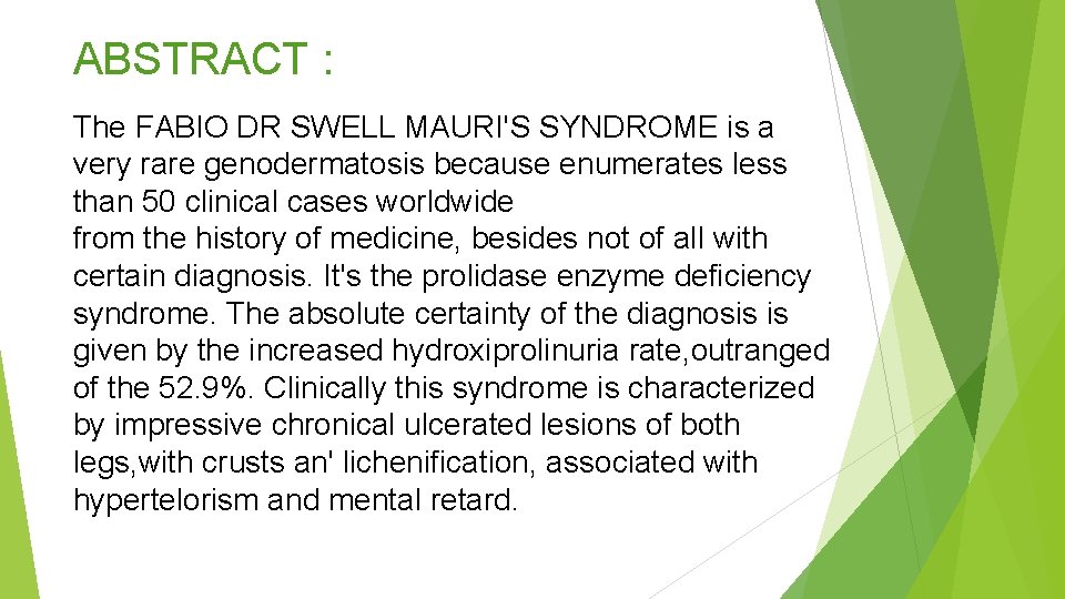 ABSTRACT : The FABIO DR SWELL MAURI'S SYNDROME is a very rare genodermatosis because