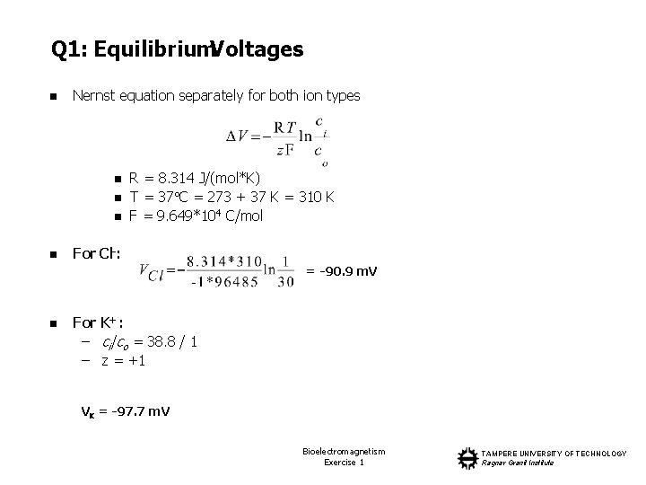Q 1: Equilibrium. Voltages n Nernst equation separately for both ion types n n
