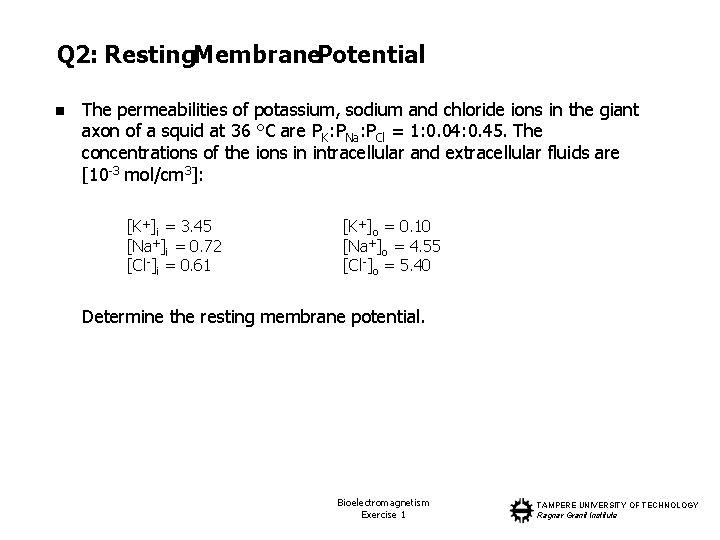 Q 2: Resting. Membrane. Potential n The permeabilities of potassium, sodium and chloride ions