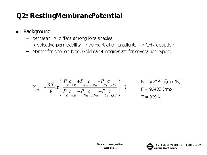 Q 2: Resting. Membrane. Potential n Background – permeability differs among ions species –