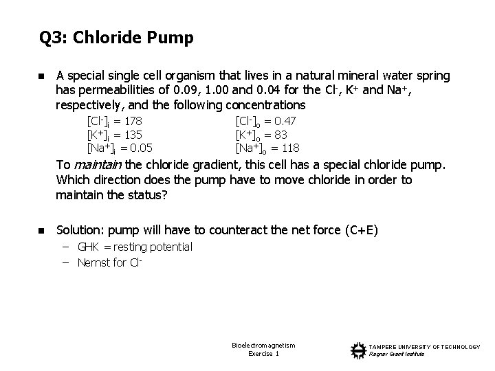 Q 3: Chloride Pump n A special single cell organism that lives in a