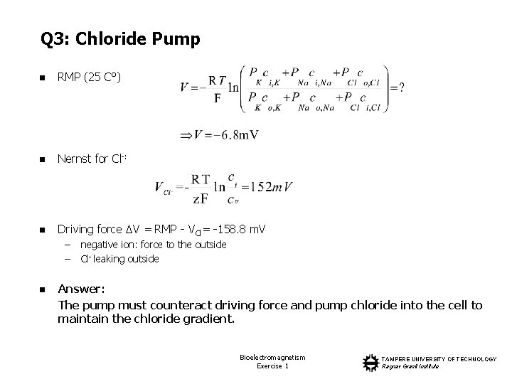 Q 3: Chloride Pump n RMP (25 C°) n Nernst for Cl-: n Driving