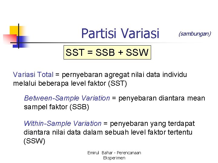 Partisi Variasi (sambungan) SST = SSB + SSW Variasi Total = pernyebaran agregat nilai