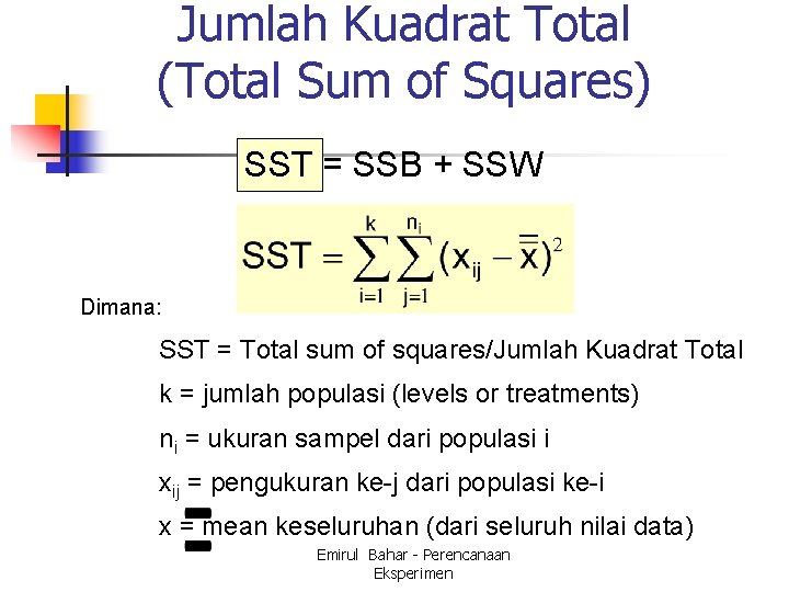 Jumlah Kuadrat Total (Total Sum of Squares) SST = SSB + SSW Dimana: SST