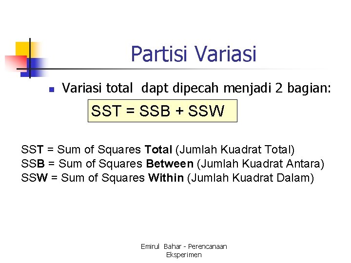 Partisi Variasi n Variasi total dapt dipecah menjadi 2 bagian: SST = SSB +