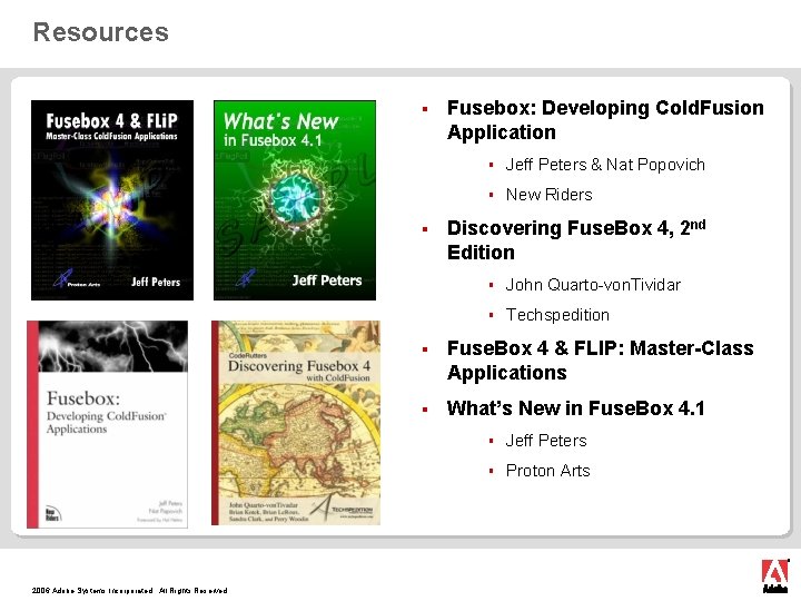 Resources § § 2006 Adobe Systems Incorporated. All Rights Reserved. Fusebox: Developing Cold. Fusion