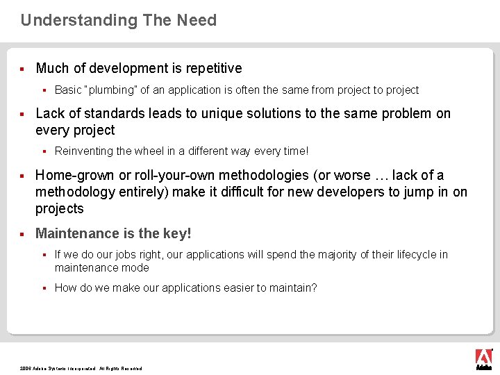 Understanding The Need § Much of development is repetitive § § Basic “plumbing” of