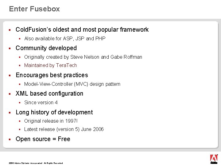 Enter Fusebox § Cold. Fusion’s oldest and most popular framework § § § Community