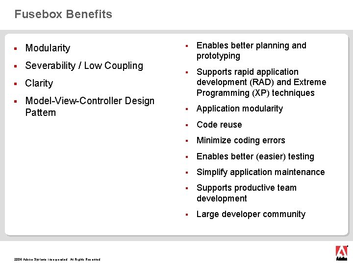 Fusebox Benefits § Modularity § Severability / Low Coupling § Clarity § Model-View-Controller Design