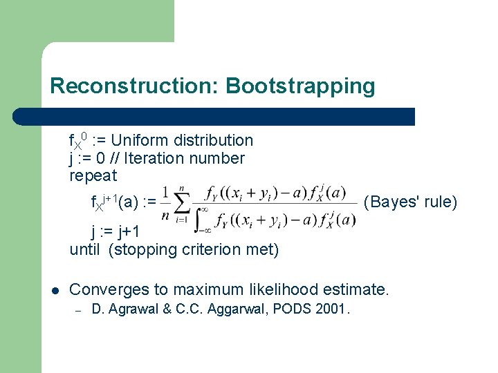 Reconstruction: Bootstrapping f. X 0 : = Uniform distribution j : = 0 //