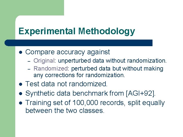 Experimental Methodology l Compare accuracy against – – l l l Original: unperturbed data