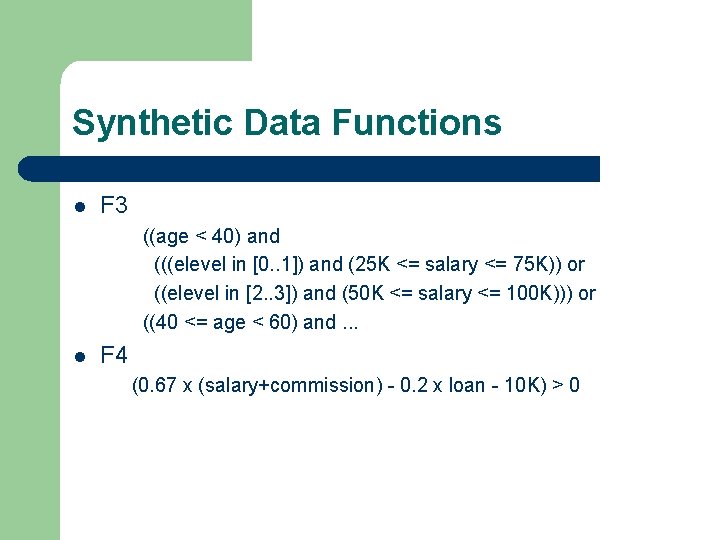 Synthetic Data Functions l F 3 ((age < 40) and (((elevel in [0. .