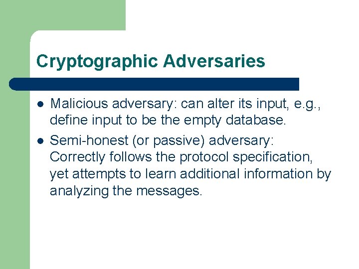 Cryptographic Adversaries l l Malicious adversary: can alter its input, e. g. , define