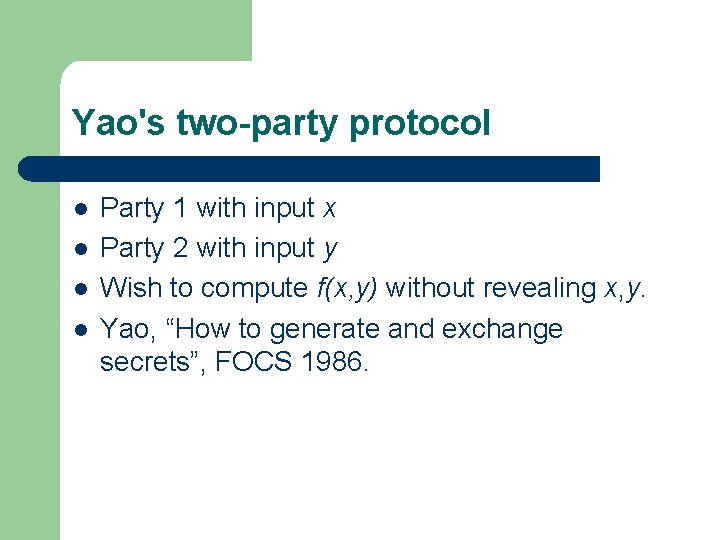 Yao's two-party protocol l l Party 1 with input x Party 2 with input