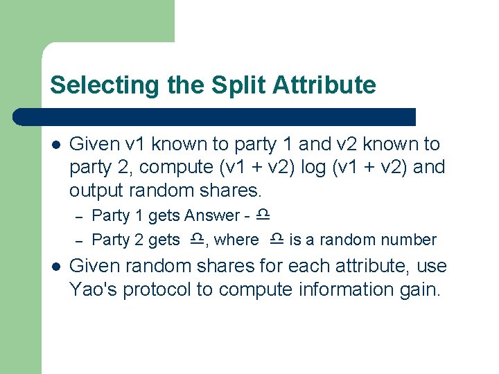 Selecting the Split Attribute l Given v 1 known to party 1 and v