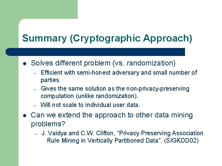 Summary (Cryptographic Approach) l Solves different problem (vs. randomization) – – – l Efficient