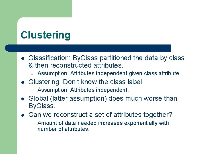 Clustering l Classification: By. Class partitioned the data by class & then reconstructed attributes.