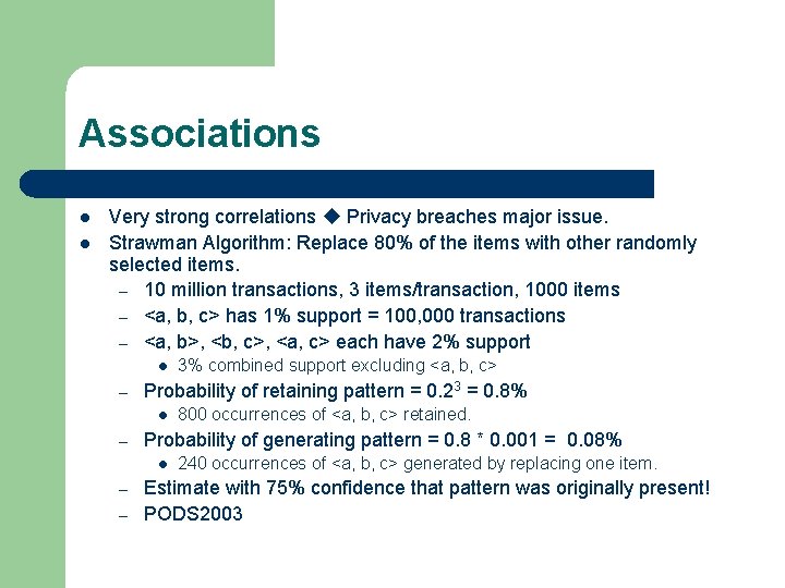 Associations l l Very strong correlations Privacy breaches major issue. Strawman Algorithm: Replace 80%