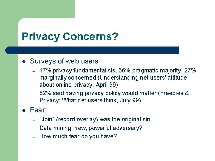 Privacy Concerns? l Surveys of web users – – l 17% privacy fundamentalists, 56%