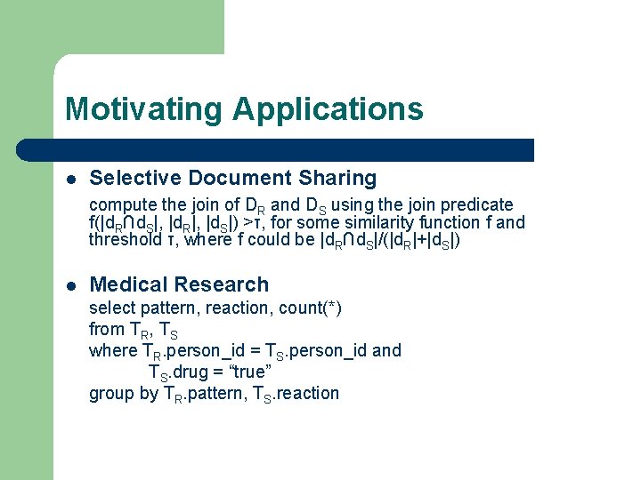 Motivating Applications l Selective Document Sharing compute the join of DR and DS using